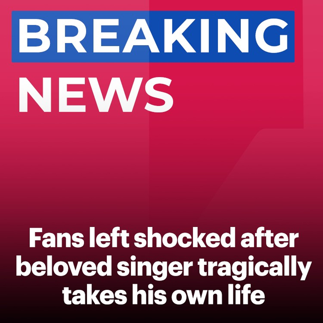 Fans left shocked after beloved singer tragically takes his own life